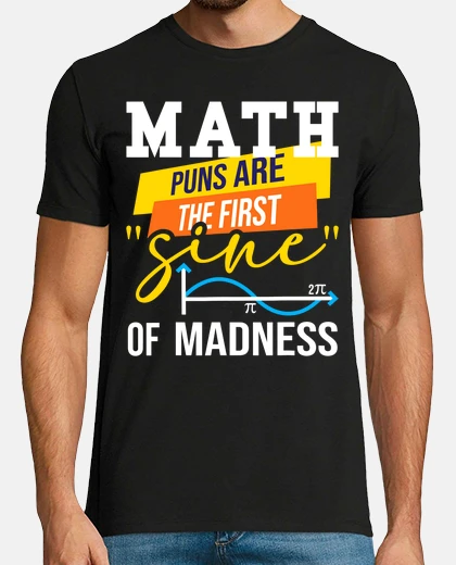 T-shirt Math Puns Are The First Sine Of Madness