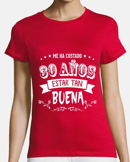 Playera ME HA COSTADO 30 AÑOS ESTAR TAN BUENA