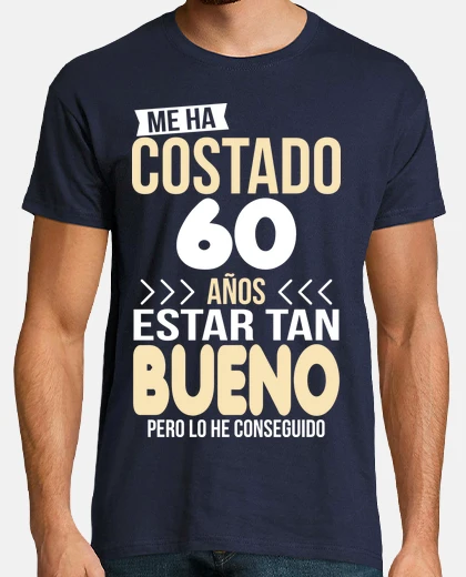 Camiseta Me ha costado 60 años estar tan bueno