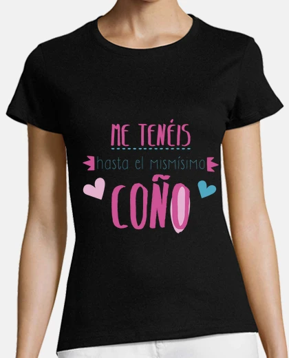 Playera Me tenéis hasta el mismísimo coño