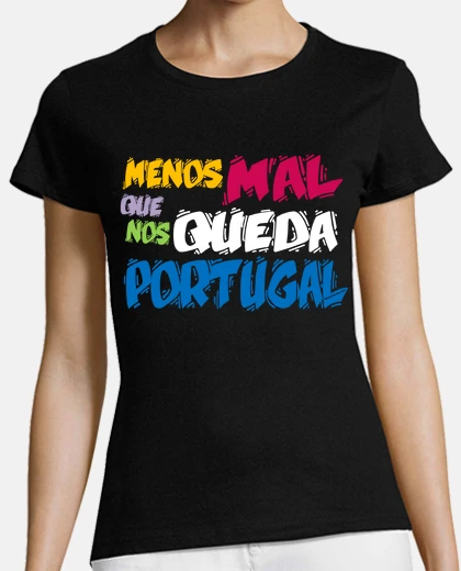 Camiseta Menos mal que nos queda Portugal
