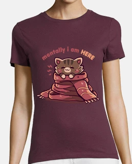 Mentally I am Here - Womans Shirt