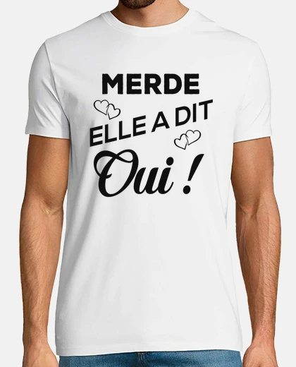 Tee-shirt MERDE ELLE A DIT OUI