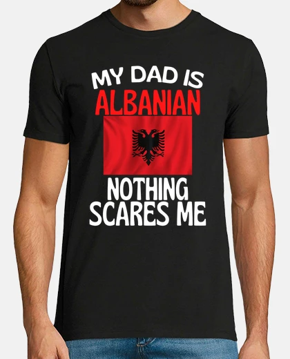 Camiseta mi papá es albanés nada me asusta