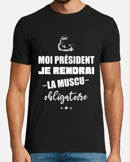 Tee-shirt Moi président je rendrai la muscu t-shi