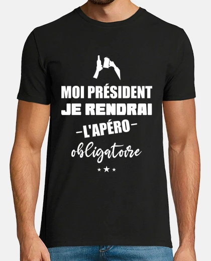 Tee-shirt Moi président je rendrai lapéro t-shirt