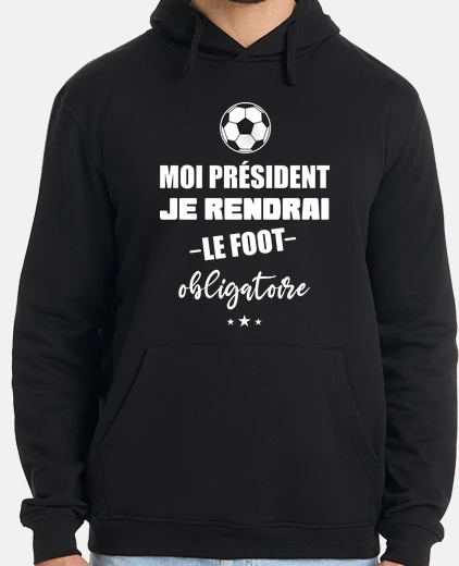 Sweat Moi président je rendrai le foot