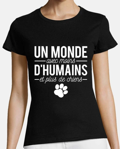 Tee-shirt Moins d humains et plus de chiens