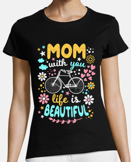 Mom with you life is beautiful