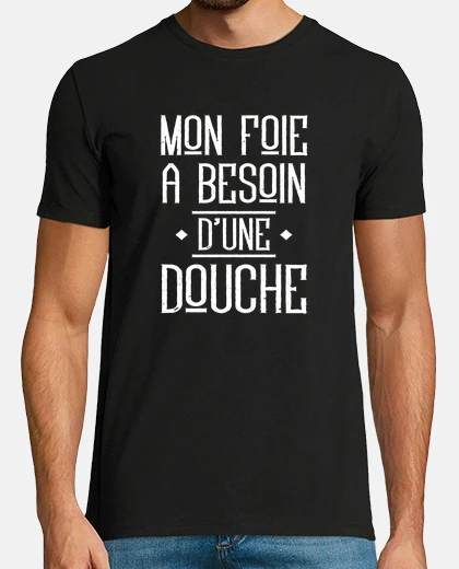 Tee-shirt Mon foie a besoin d une douche cadeau h