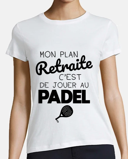 Tee-shirt Mon plan retraite jouer au padel