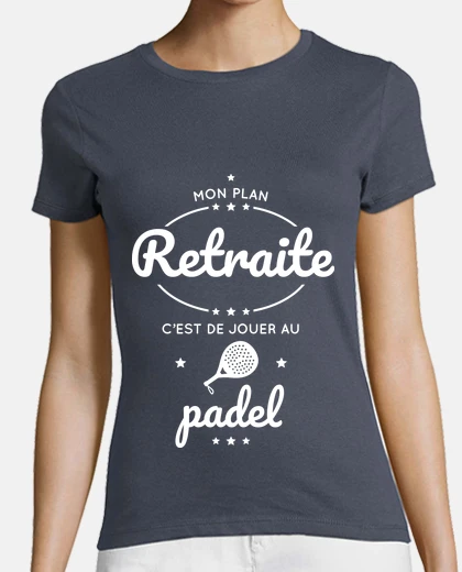 Tee-shirt Mon plan retraite jouer au padel