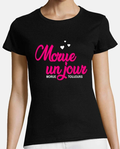 Tee-shirt morue un jour morue toujours