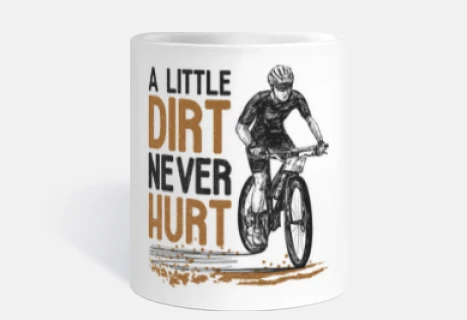 Mountain Bike A Little Dirt Never Hurt