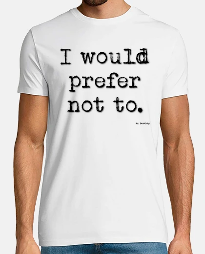 Camiseta MR. BARTLEBY - I would prefer not to - Mod 2