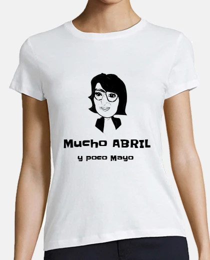 Camiseta Mucho abril y poco mayo