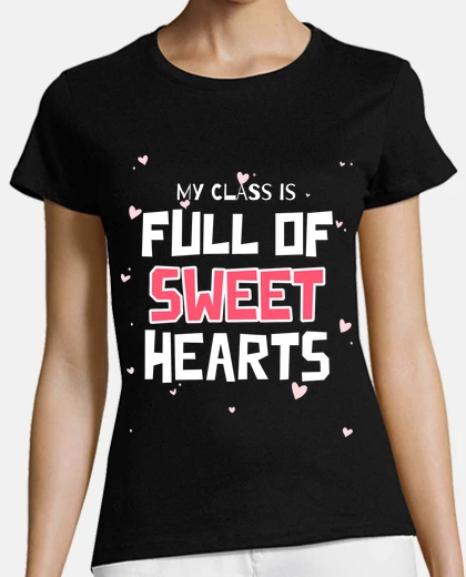 Tee-shirt My Class if full of Sweethearts