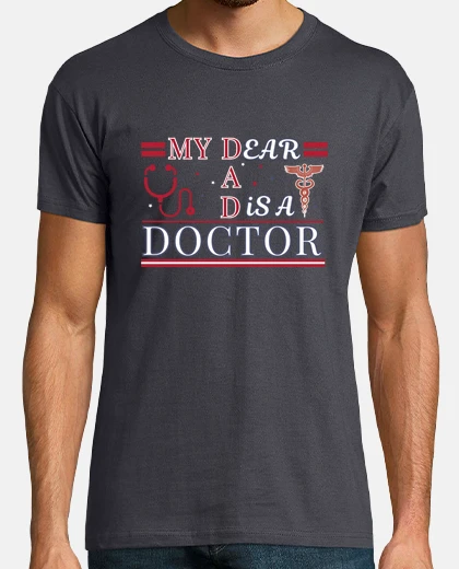 T-shirt My Dear Dad Is a Doctor, My Dad is a Doctor Male T-shirt