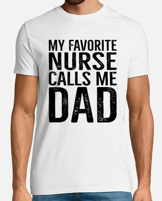 My favorite nurse calls me dad shirt clearance