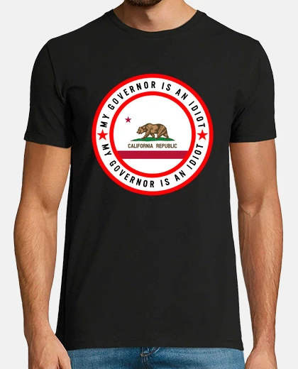 Tee-shirt My Governor Is An Idiot California Republic State 2020 USA Government Political Trump Gift