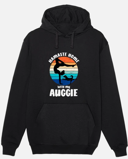 Namaste home with my auggie dog yoga hoodie tostadora