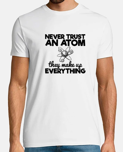 Tee-shirt ne fais jamais confiance à un atome