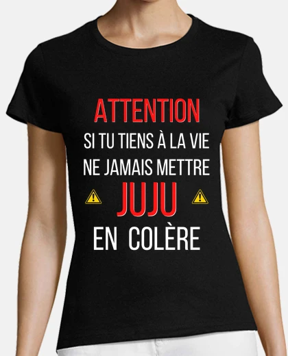 Tee-shirt ne jamais mettre juju en colère