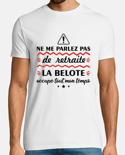 Tee-shirt Ne me parlez pas de retraite,belote
