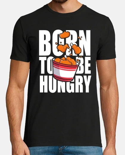 Tee-shirt né pour avoir faim - sortez du poulet f