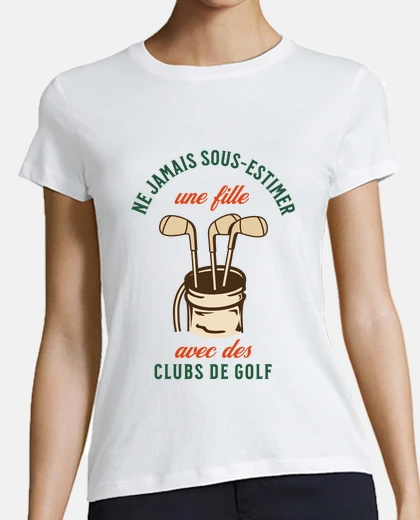 Tee-shirt Ne sous-estimez pas une golfeuse
