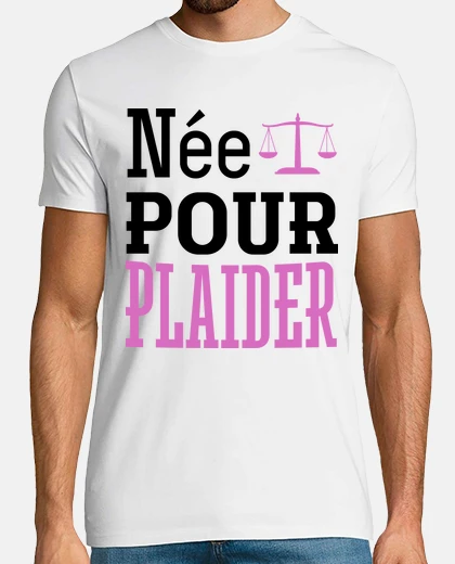 Tee-shirt Née pour plaider cadeau humour avocate