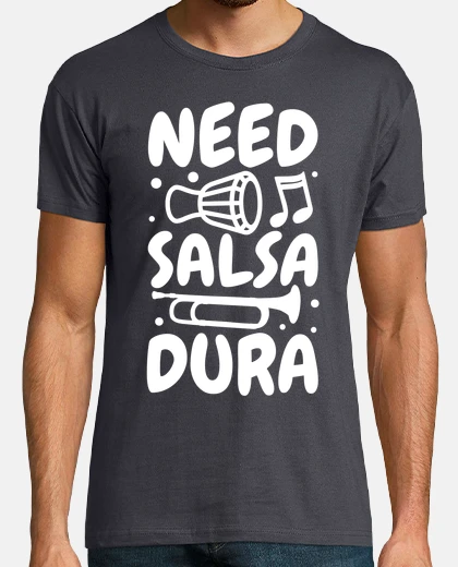 Camiseta Need Salsa Dura