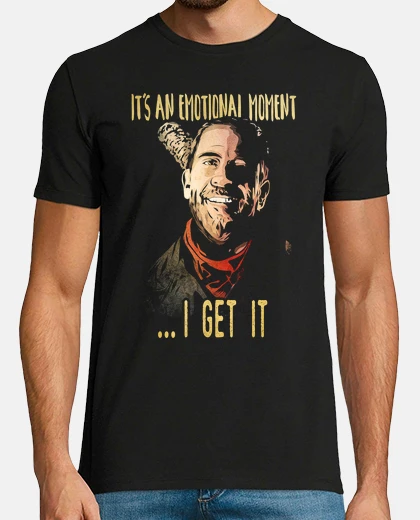 T-shirt Negan - It's an Emotional Moment... I Get  It (The Walking Dead)