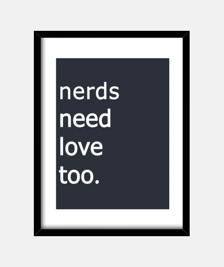 Framed nerds need love too