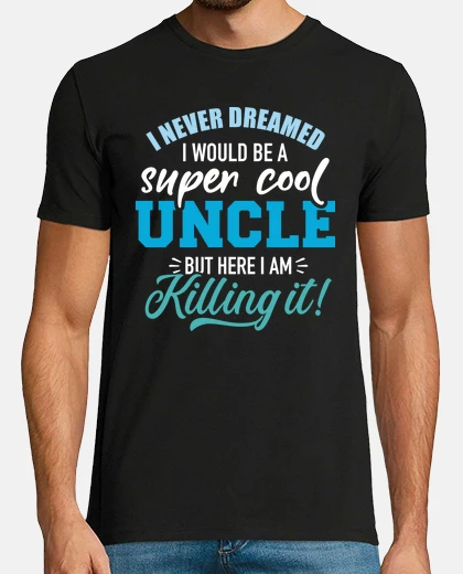 T-shirt never dreamed super cool uncle