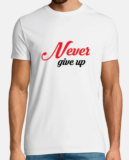 Tee-shirt Never give up / Courage / Citation