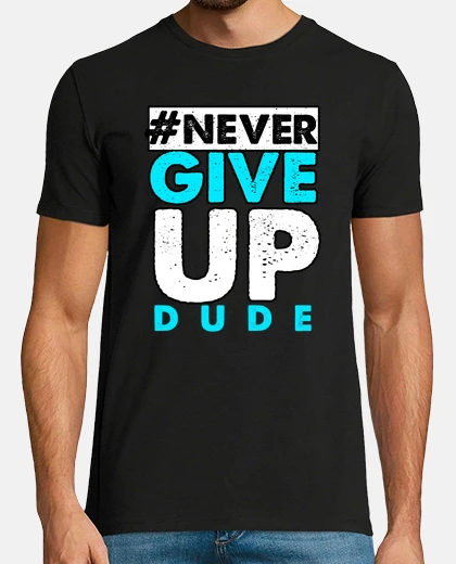 T-shirt never mollare never - messaggi positivi