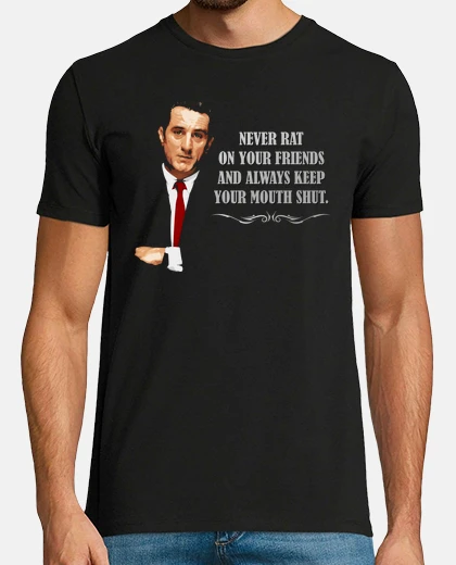 T-shirt Never rat on your friends and always keep your mouth shut. (Quei Bravi Ragazzi)