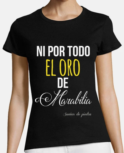 Playera Ni por todo el oro de Marabilia - Sueños de piedra