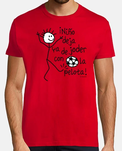 Camiseta ¡Niño deja ya de joder con la pelota!