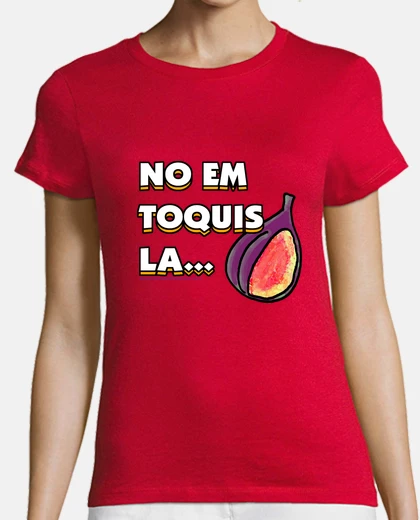 Playera No em toquis la figa Mujer