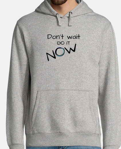 Sudadera no esperes hazlo ahora
