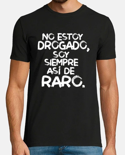 Playera No estoy drogado, soy asi de raro