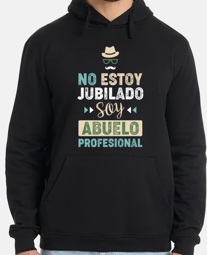 Sudadera No Estoy Jubilado, Soy Abuelo Profesion