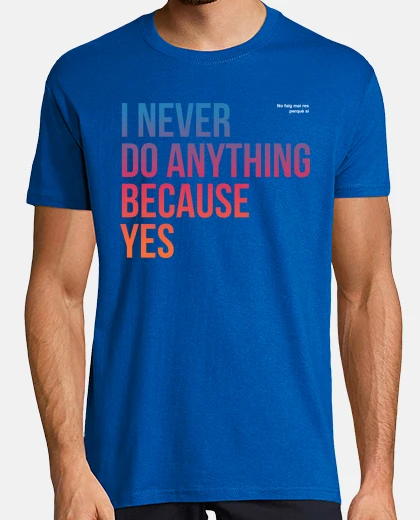 Camiseta No faig mai res perquè sí