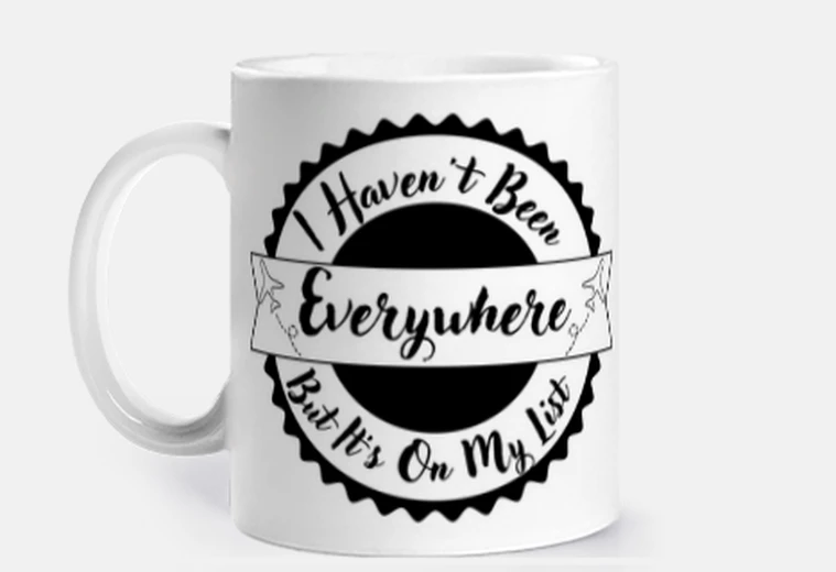Taza no he estado en todos lados pero está en mi lista