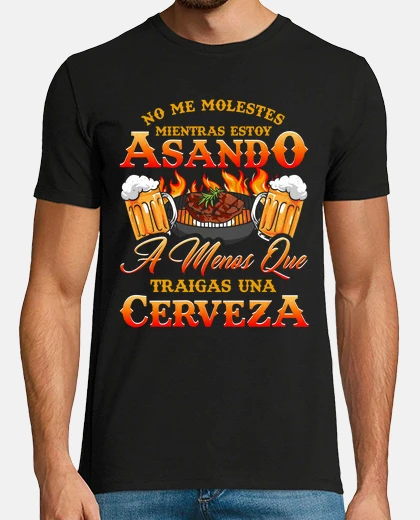 Camiseta No Me Molestes Asando Trae Una Cerveza Comida Y Bebida Alcohol