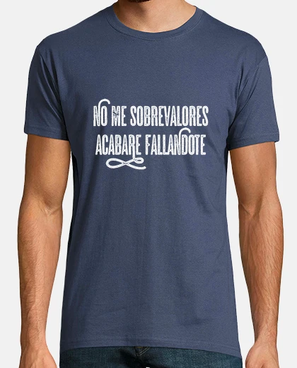 Camiseta No me sobrevalores acabare fallandote