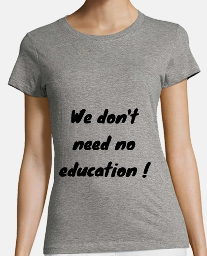 Camiseta no necesitamos ninguna educación - pink
