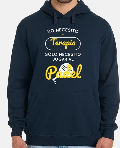 Sudadera No necesito terapia necesito padel